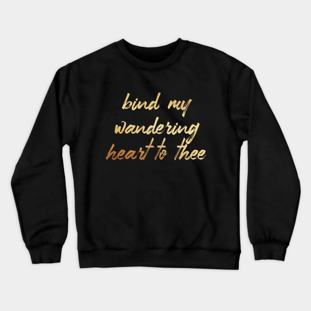 Bind my wandering heart to thee Crewneck Sweatshirt by Dhynzz